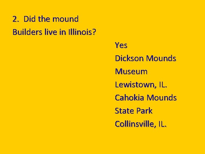2. Did the mound Builders live in Illinois? Yes Dickson Mounds Museum Lewistown, IL.