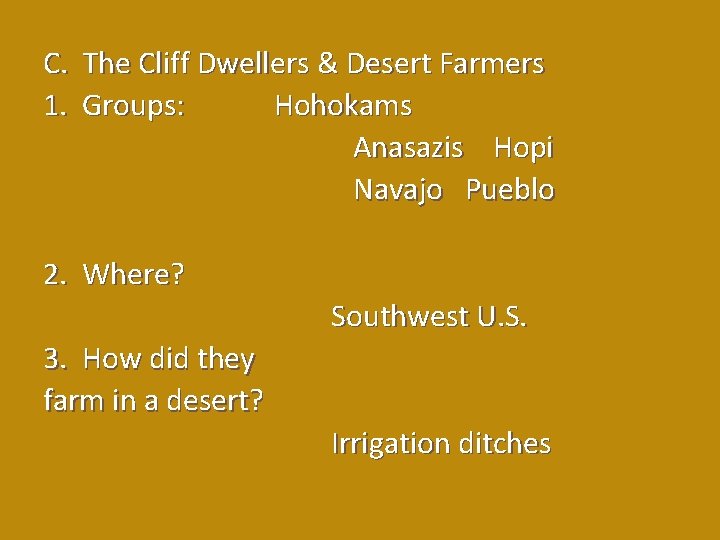 C. The Cliff Dwellers & Desert Farmers 1. Groups: Hohokams Anasazis Hopi Navajo Pueblo