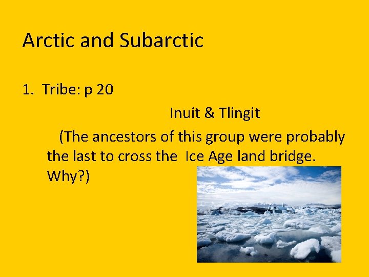 Arctic and Subarctic 1. Tribe: p 20 Inuit & Tlingit (The ancestors of this