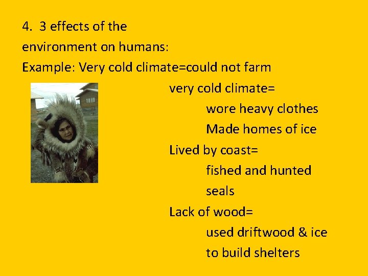 4. 3 effects of the environment on humans: Example: Very cold climate=could not farm