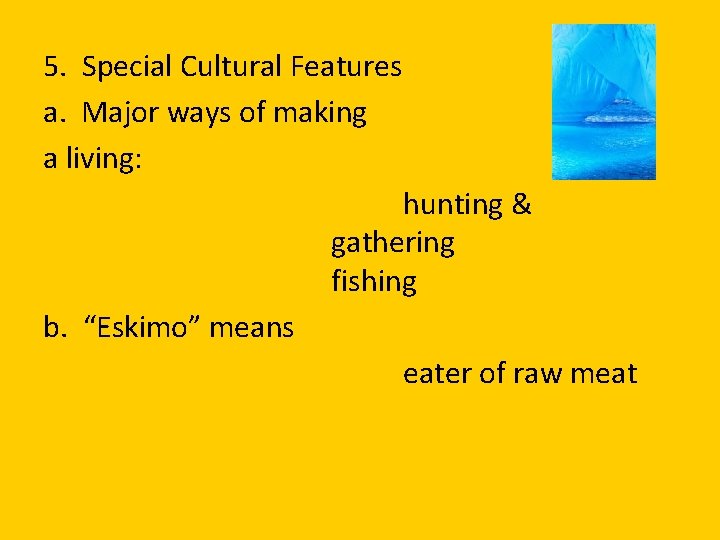 5. Special Cultural Features a. Major ways of making a living: hunting & gathering