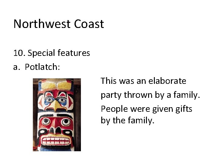 Northwest Coast 10. Special features a. Potlatch: This was an elaborate party thrown by