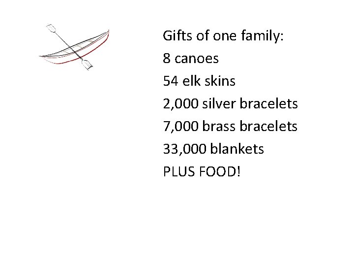 Gifts of one family: 8 canoes 54 elk skins 2, 000 silver bracelets 7,