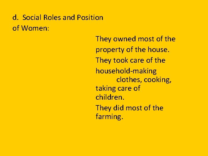 d. Social Roles and Position of Women: They owned most of the property of