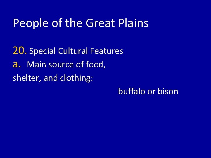People of the Great Plains 20. Special Cultural Features a. Main source of food,