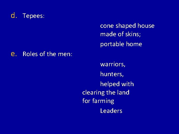 d. Tepees: cone shaped house made of skins; portable home e. Roles of the