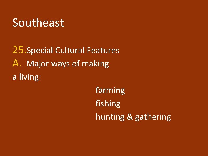 Southeast 25. Special Cultural Features A. Major ways of making a living: farming fishing