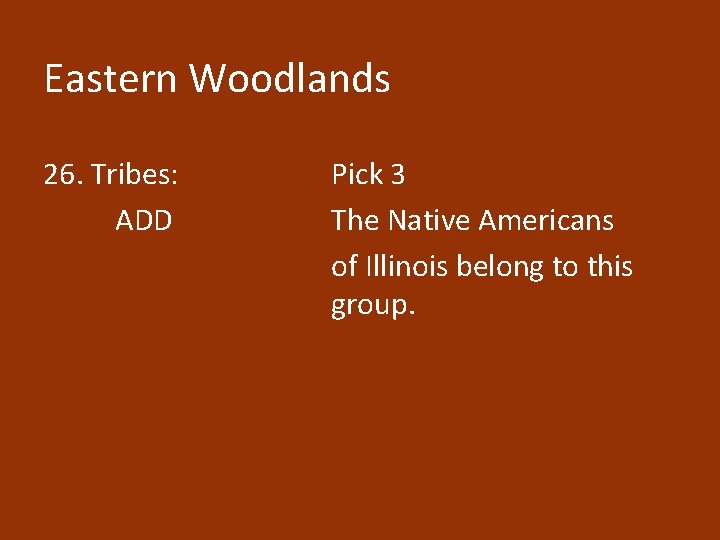 Eastern Woodlands 26. Tribes: ADD Pick 3 The Native Americans of Illinois belong to