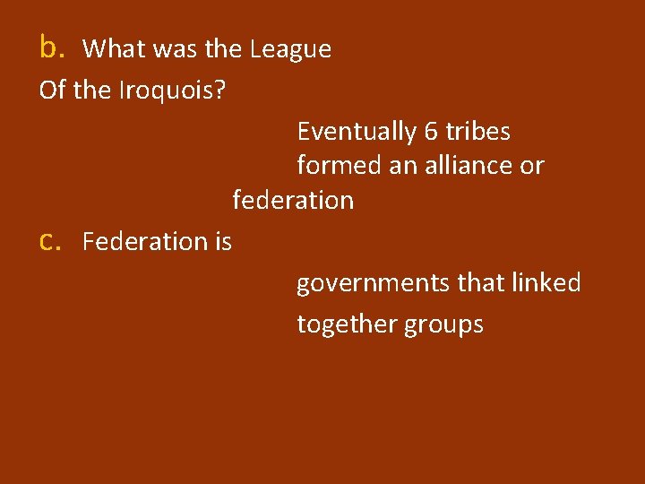 b. What was the League Of the Iroquois? c. Eventually 6 tribes formed an