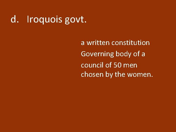 d. Iroquois govt. a written constitution Governing body of a council of 50 men