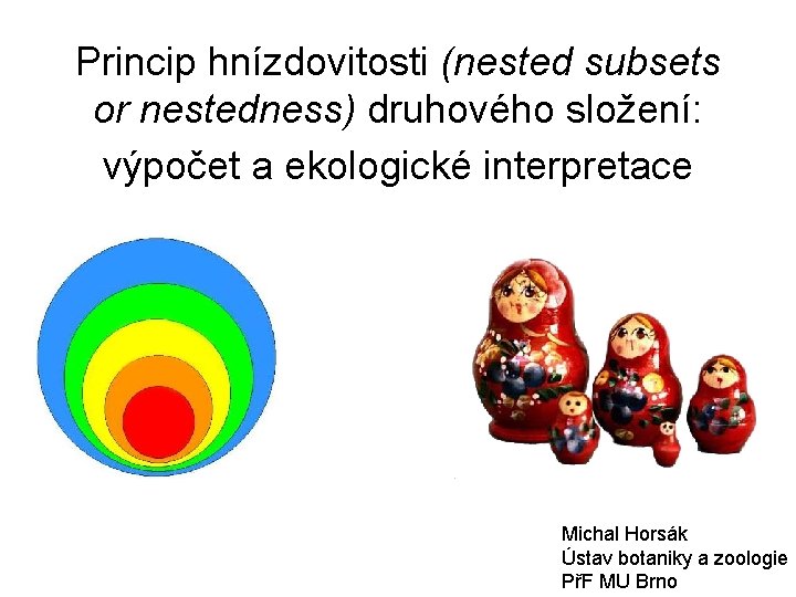 Princip hnízdovitosti (nested subsets or nestedness) druhového složení: výpočet a ekologické interpretace Michal Horsák