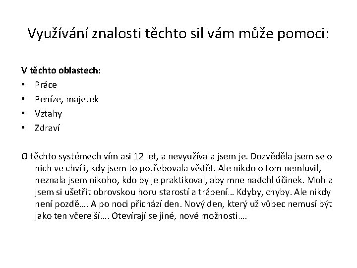 Využívání znalosti těchto sil vám může pomoci: V těchto oblastech: • Práce • Peníze,