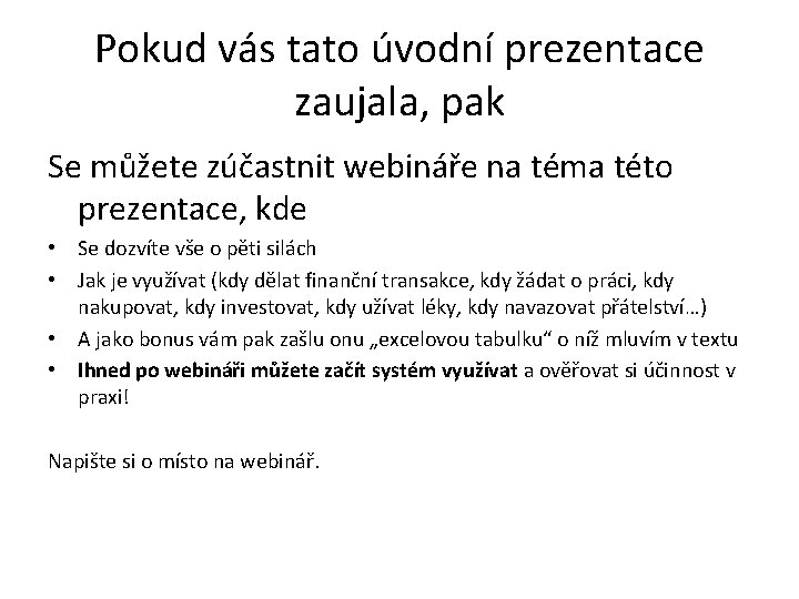 Pokud vás tato úvodní prezentace zaujala, pak Se můžete zúčastnit webináře na téma této