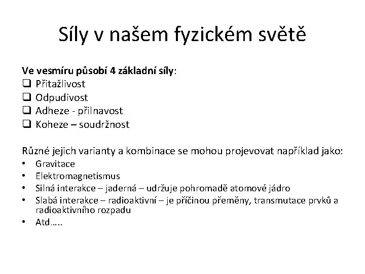 Síly v našem fyzickém světě Ve vesmíru působí 4 základní síly: q Přitažlivost q