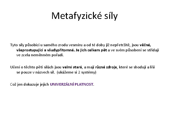 Metafyzické síly Tyto síly působící u samého zrodu vesmíru a od té doby již