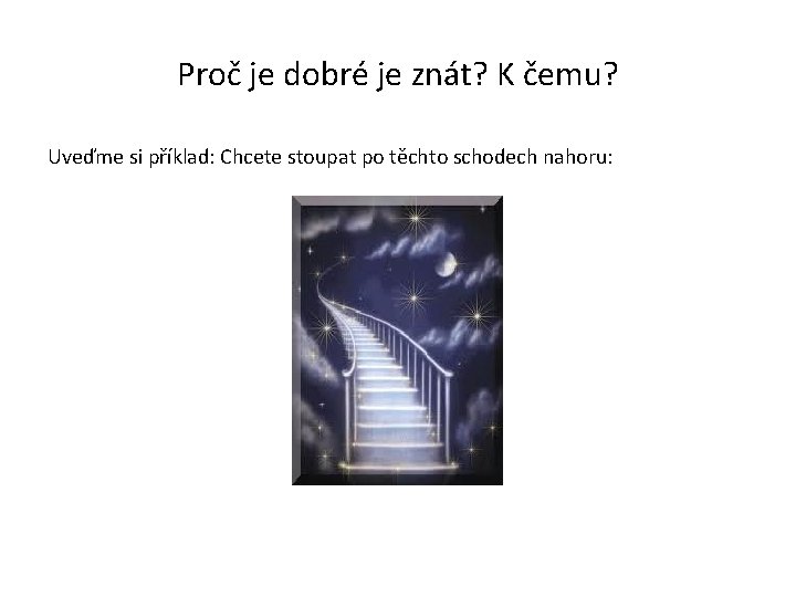 Proč je dobré je znát? K čemu? Uveďme si příklad: Chcete stoupat po těchto