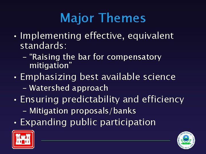 Major Themes • Implementing effective, equivalent standards: – “Raising the bar for compensatory mitigation”