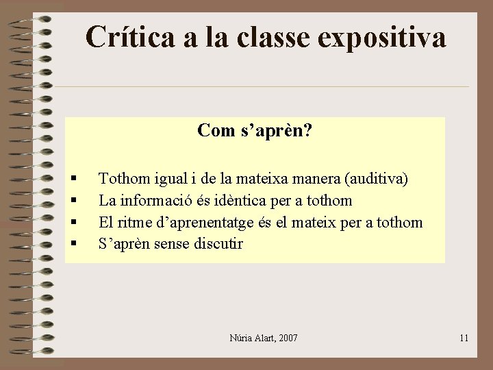 Crítica a la classe expositiva Com s’aprèn? § § Tothom igual i de la