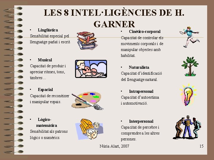 LES 8 INTEL·LIGÈNCIES DE H. GARNER Lingüística • Sensibilitat especial pel llenguatge parlat i