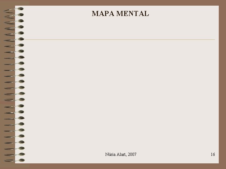 MAPA MENTAL Núria Alart, 2007 16 