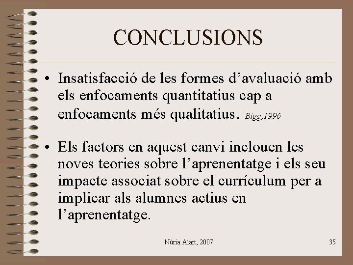 CONCLUSIONS • Insatisfacció de les formes d’avaluació amb els enfocaments quantitatius cap a enfocaments