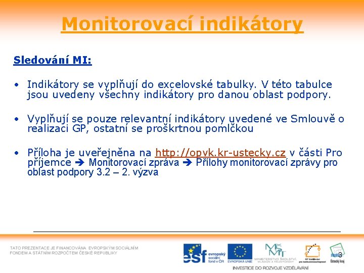 Monitorovací indikátory Sledování MI: • Indikátory se vyplňují do excelovské tabulky. V této tabulce