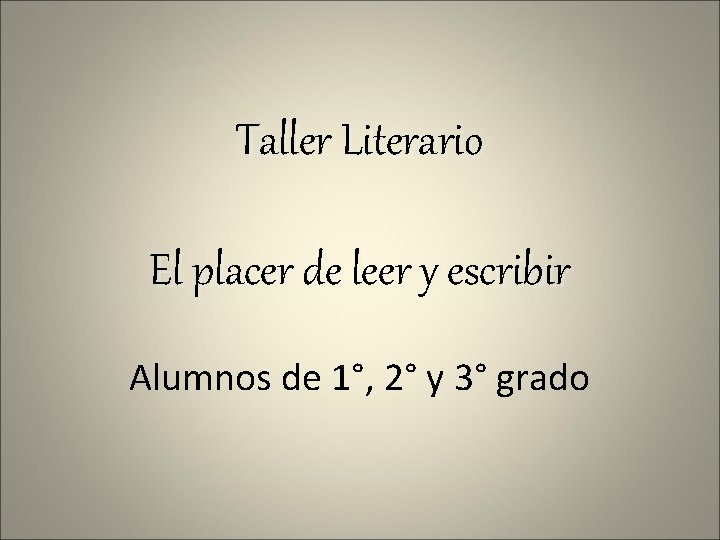 Taller Literario El placer de leer y escribir Alumnos de 1°, 2° y 3°