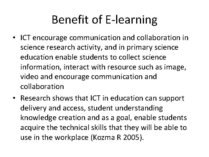 Benefit of E-learning • ICT encourage communication and collaboration in science research activity, and