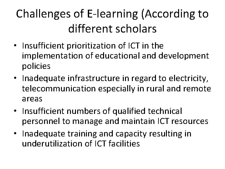 Challenges of E-learning (According to different scholars • Insufficient prioritization of ICT in the