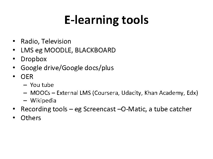E-learning tools • • • Radio, Television LMS eg MOODLE, BLACKBOARD Dropbox Google drive/Google