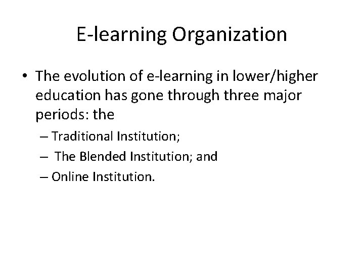 E-learning Organization • The evolution of e-learning in lower/higher education has gone through three