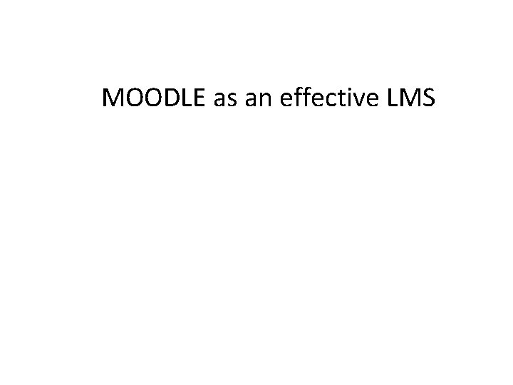 MOODLE as an effective LMS 