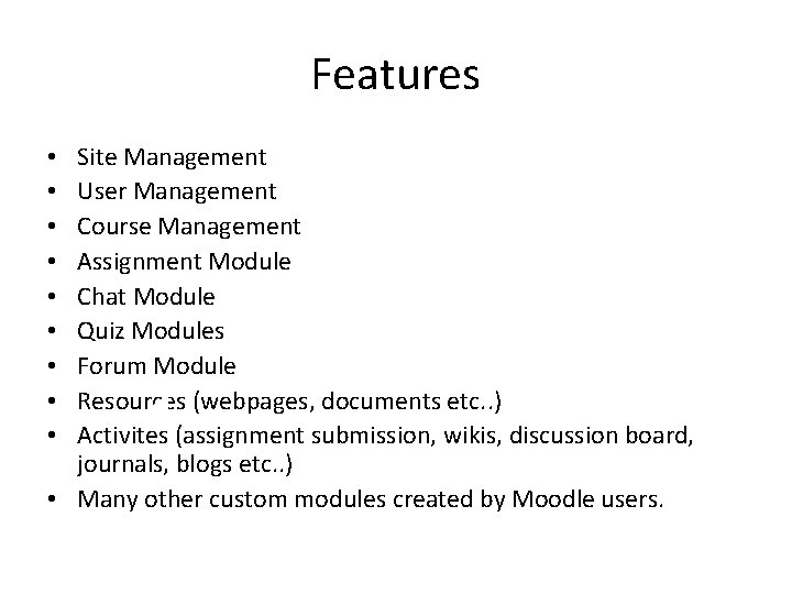 Features Site Management User Management Course Management Assignment Module Chat Module Quiz Modules Forum