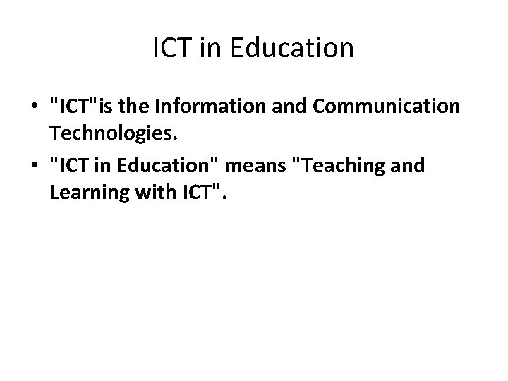 ICT in Education • "ICT"is the Information and Communication Technologies. • "ICT in Education"