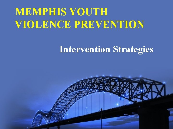 MEMPHIS YOUTH VIOLENCE PREVENTION Intervention Strategies 