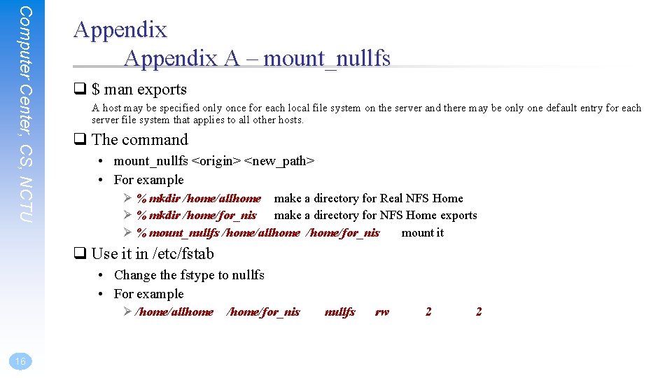 Computer Center, CS, NCTU Appendix A – mount_nullfs q $ man exports A host