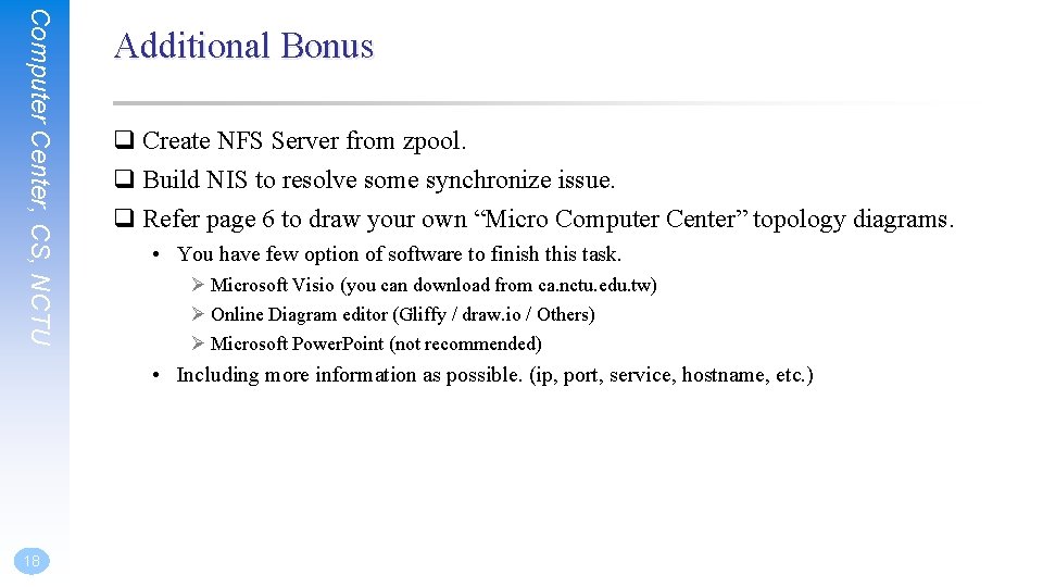 Computer Center, CS, NCTU Additional Bonus q Create NFS Server from zpool. q Build