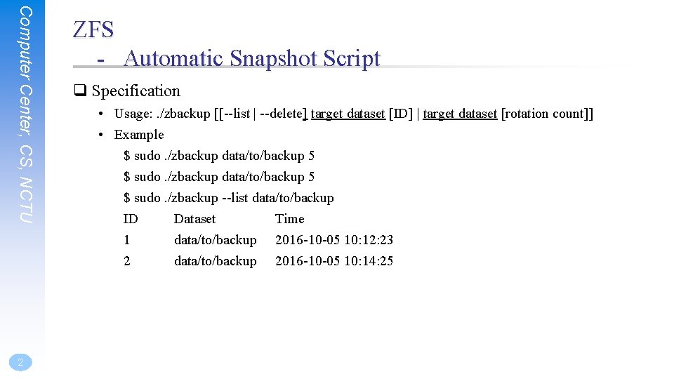 Computer Center, CS, NCTU 2 ZFS - Automatic Snapshot Script q Specification • Usage: