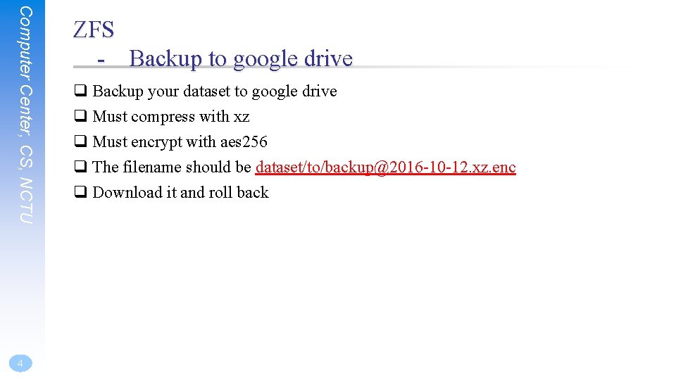 Computer Center, CS, NCTU 4 ZFS - Backup to google drive q Backup your