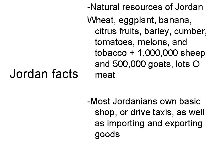 Jordan facts -Natural resources of Jordan Wheat, eggplant, banana, citrus fruits, barley, cumber, tomatoes,