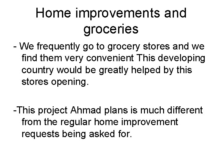 Home improvements and groceries - We frequently go to grocery stores and we find