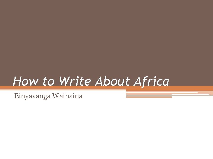 How to Write About Africa Binyavanga Wainaina 