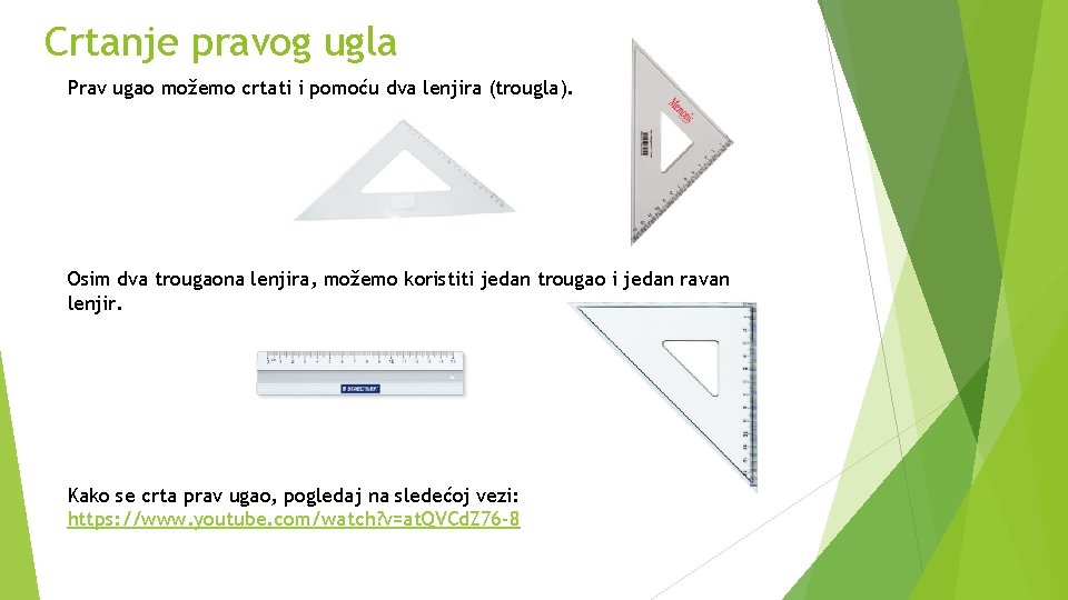 Crtanje pravog ugla Prav ugao možemo crtati i pomoću dva lenjira (trougla). Osim dva