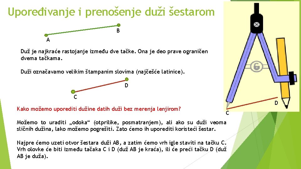 Upoređivanje i prenošenje duži šestarom B A Duž je najkraće rastojanje između dve tačke.