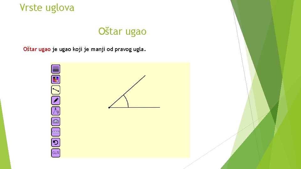 Vrste uglova Oštar ugao je ugao koji je manji od pravog ugla. 