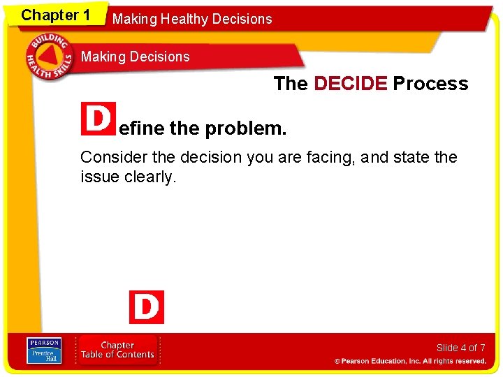 Chapter 1 Making Healthy Decisions Making Decisions The DECIDE Process efine the problem. Consider