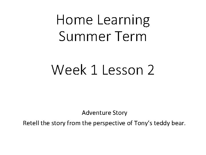 Home Learning Summer Term Week 1 Lesson 2 Adventure Story Retell the story from