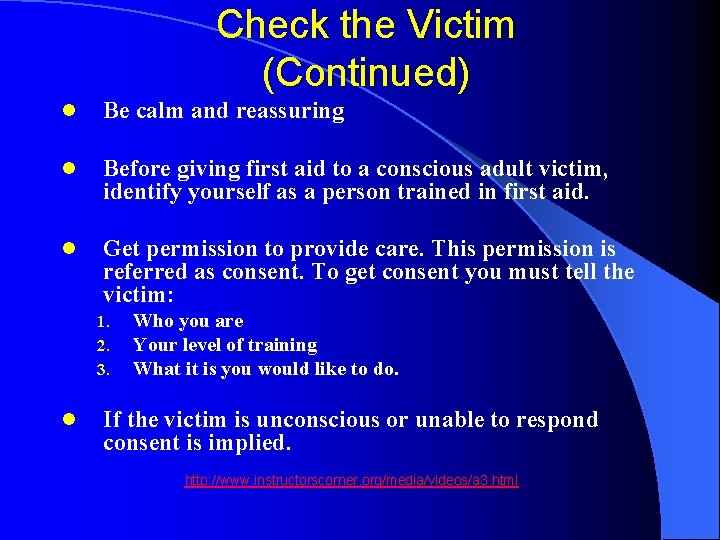 Check the Victim (Continued) l Be calm and reassuring l Before giving first aid