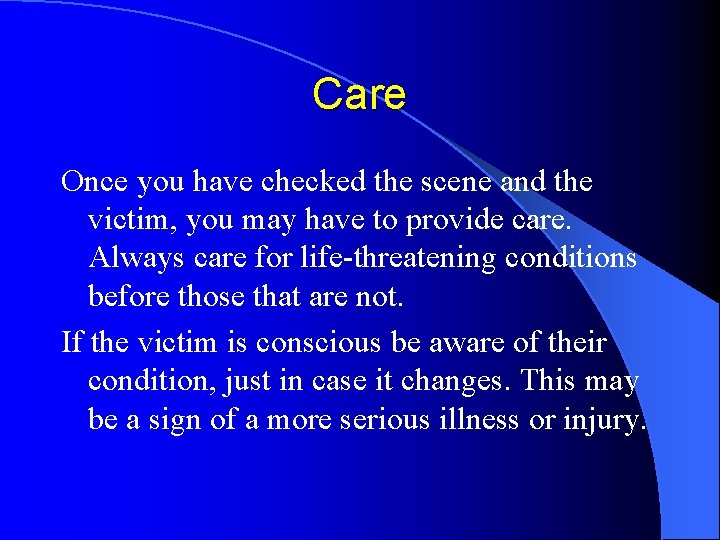 Care Once you have checked the scene and the victim, you may have to