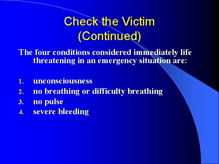Check the Victim (Continued) The four conditions considered immediately life threatening in an emergency